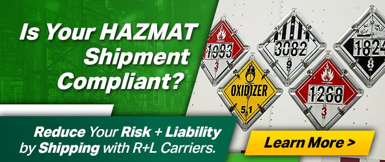 Is Your Hazmat Shipment Compliant? - Reduce Your Risk + Liability by Shipping with R+L Carriers - Click to Learn More.